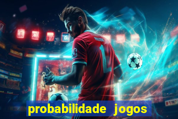 probabilidade jogos de hoje